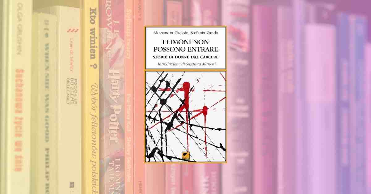 Vivere a Rebibbia: le testimonianze shock nel libro "I limoni non possono entrare"