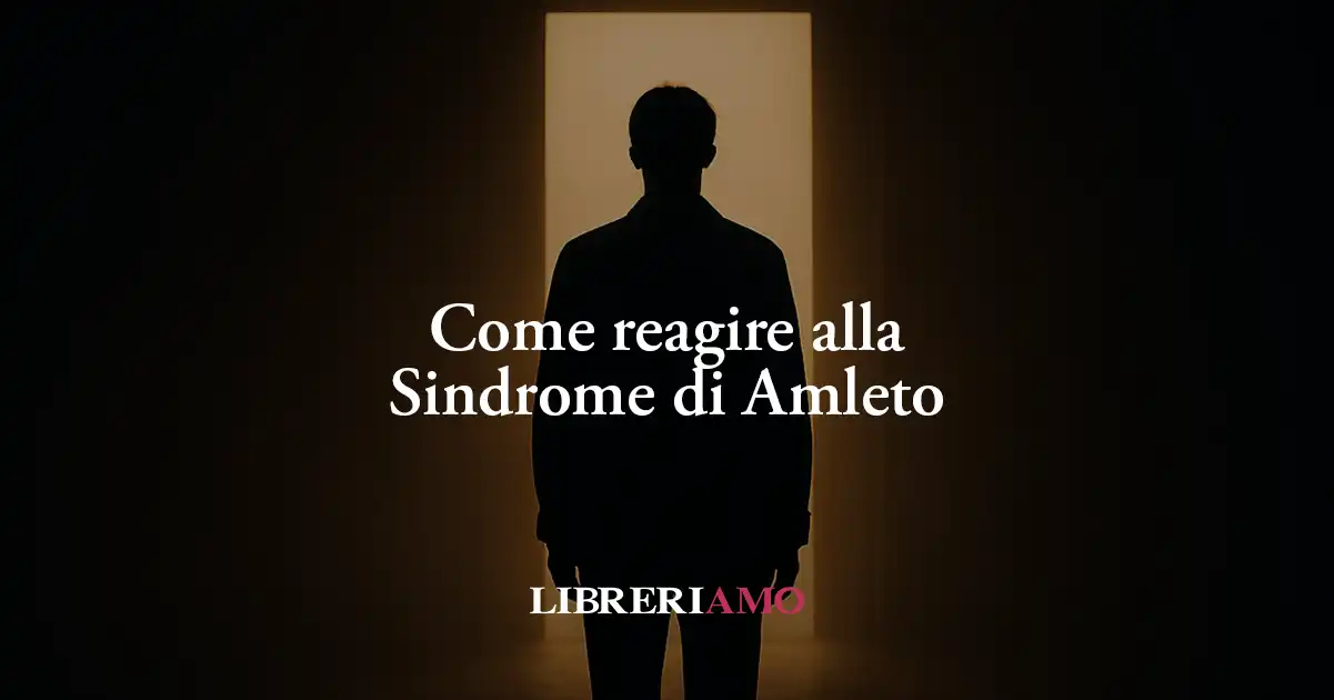 Amleto svela che il coraggio di sbagliare è l'unica via per la felicità 1 Amleto svela che il coraggio di sbagliare è l'unica via per la felicità