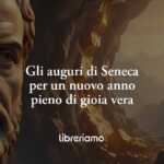 Gli auguri di Seneca per un nuovo anno pieno di gioia e felicità vera