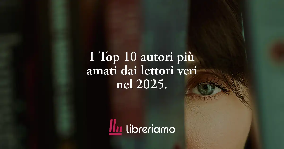I Top 10 autori più amati dai lettori veri nel 2025. La classifica di Libreriamo 1 I Top 10 autori più amati dai lettori veri nel 2025. La classifica di Libreriamo