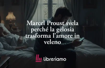 Marcel Proust Svela Perché La Gelosia Trasforma L’amore In Veleno 13 Marcel Proust svela perché la gelosia trasforma l’amore in veleno