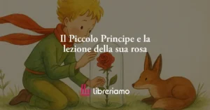 Il Piccolo Principe E La Lezione Della Sua Rosa: Il Vero Amore Nasce Dalla Cura 2 Il Piccolo Principe e la lezione della sua rosa: il vero amore nasce dalla cura