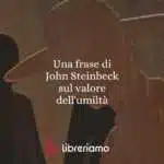 Una frase di John Steinbeck sul valore dell'umiltà