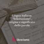 Lingua italiana: "felicitazione", origine e significato della parola