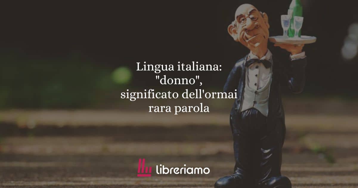 Lingua italiana: "donno", significato dell'ormai rara parola