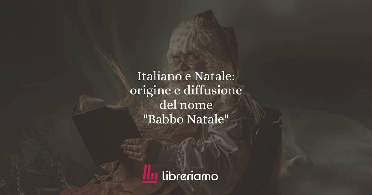 Italiano e Natale: origine e diffusione del nome "Babbo Natale"