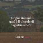 Lingua italiana: qual è il plurale di "agriturismo"?