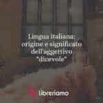 Lingua italiana: origine e significato dell'aggettivo "dicevole"