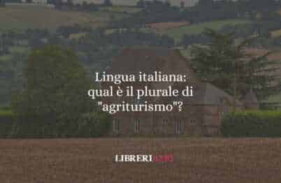 Lingua italiana: qual è il plurale di "agriturismo"?