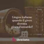 Lingua italiana: quando il gioco diventa gioco d'azzardo?