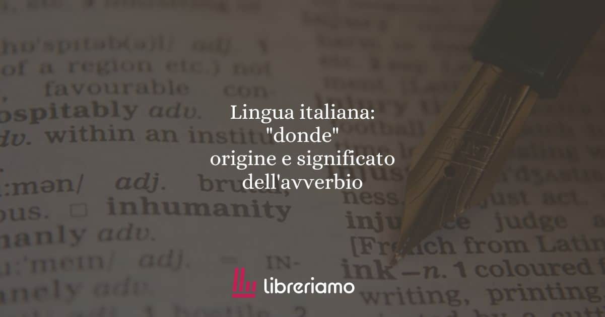 Lingua italiana: "donde", origine e significato dell'avverbio