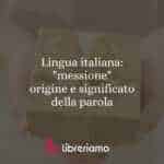 Lingua italiana: "messione", origine e significato della parola