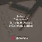 latino: "lato sensu" la locuzione usata nella lingua italiana