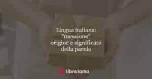Lingua italiana: "messione", origine e significato della parola