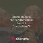 Lingua italiana: che caratteristiche ha chi è "merdellone"?