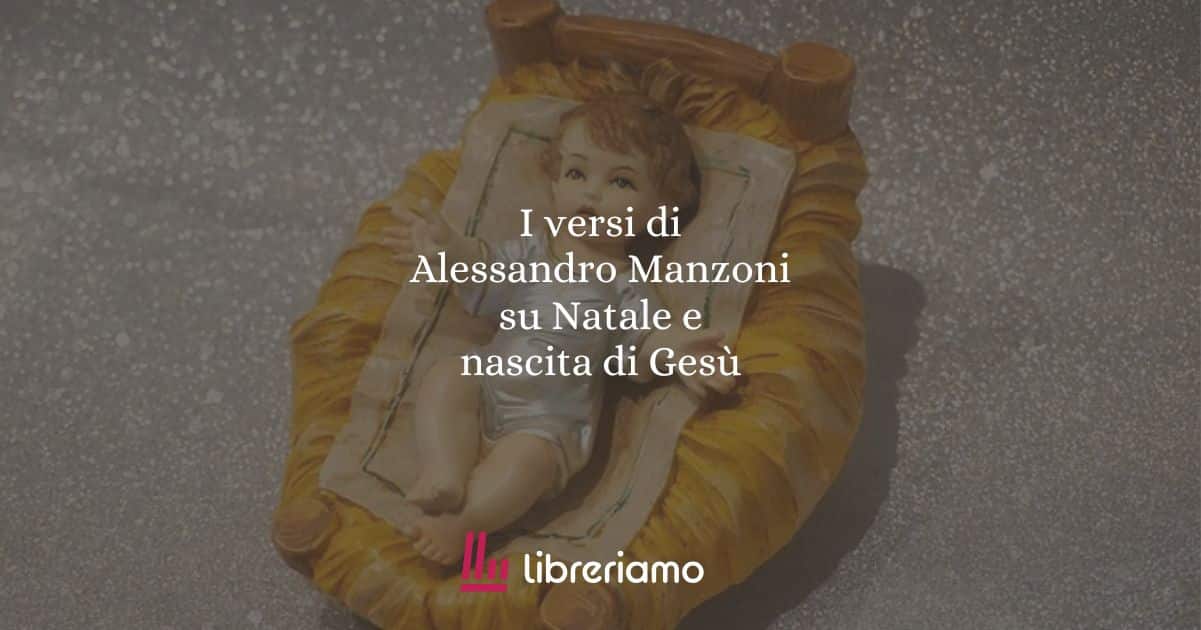 I versi di Alessandro Manzoni su Natale e nascita di Gesù