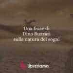 Una frase di Dino Buzzati sulla natura dei sogni