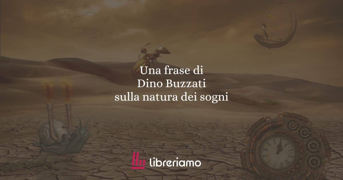Una frase di Dino Buzzati sulla natura dei sogni