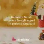 Italiano e Natale: come fare gli auguri in periodo natalizio?