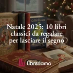 Natale 2025: 10 libri classici da regalare per lasciare il segno