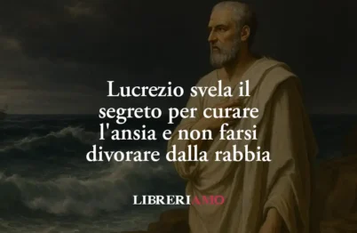 Lucrezio Svela Il Segreto Per Curare L'Ansia E Non Farsi Divorare Dalla Rabbia 13 Lucrezio svela il segreto per curare l'ansia e non farsi divorare dalla rabbia