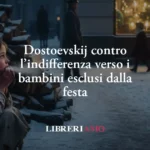 Natale: Dostoevskij Contro L’indifferenza Verso I Bambini Esclusi Dalla Festa 14 Natale: Dostoevskij contro l’indifferenza verso i bambini esclusi dalla festa