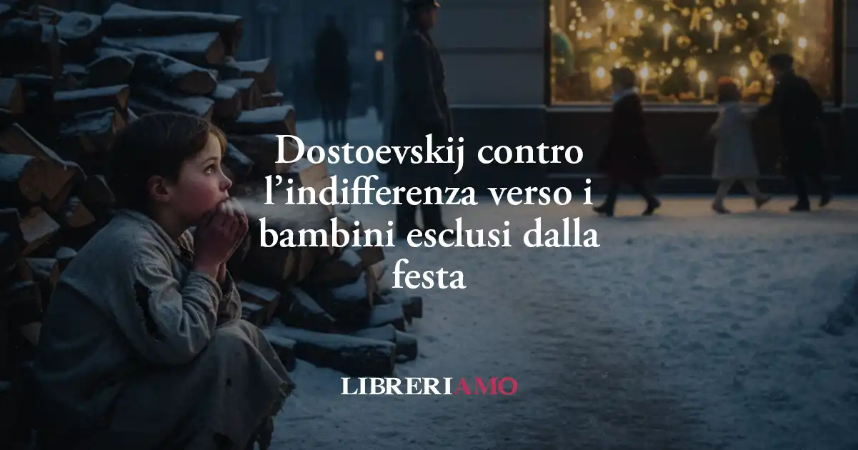 Natale: Dostoevskij contro l’indifferenza verso i bambini esclusi dalla festa