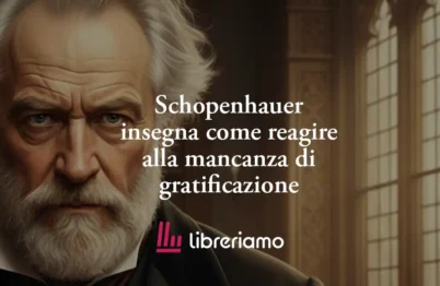 Schopenhauer insegna come reagire alla mancanza di gratificazione