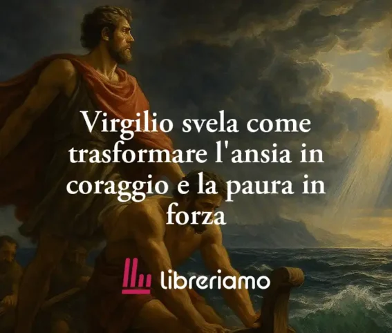 Virgilio Svela Come Trasformare L'Ansia In Coraggio E La Paura In Forza 1 Virgilio svela come trasformare l'ansia in coraggio e la paura in forza