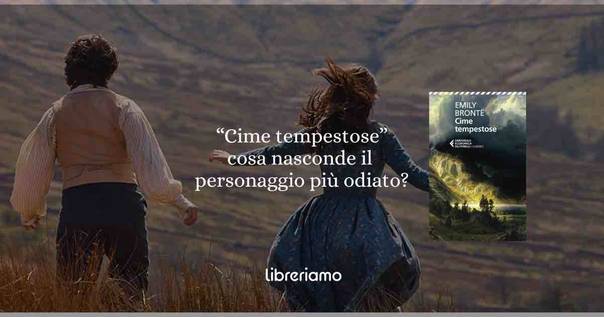 "Cime tempestose": cosa nasconde il personaggio più odiato?