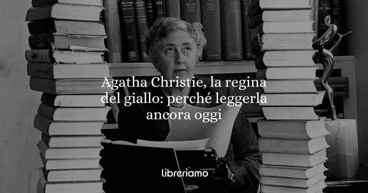 Agatha Christie, la regina del giallo: perché leggerla ancora oggi