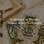 “A Moment of Eternity. Amore, tarocchi e streghe”: iniziare l’anno con un po’ di mistero