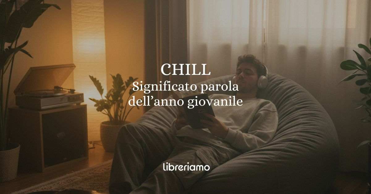 Chill, origine e significato della parola giovanile dell'anno secondo la Crusca