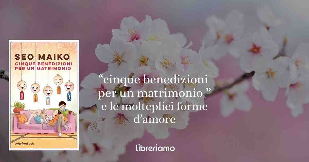 “Cinque benedizioni per un matrimonio”: il romanzo giapponese che ci ricorda che l’amore prende molte forme