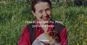 Cosa ci insegna Pia Pera: parole per restare, curare, lasciare andare e stare bene
