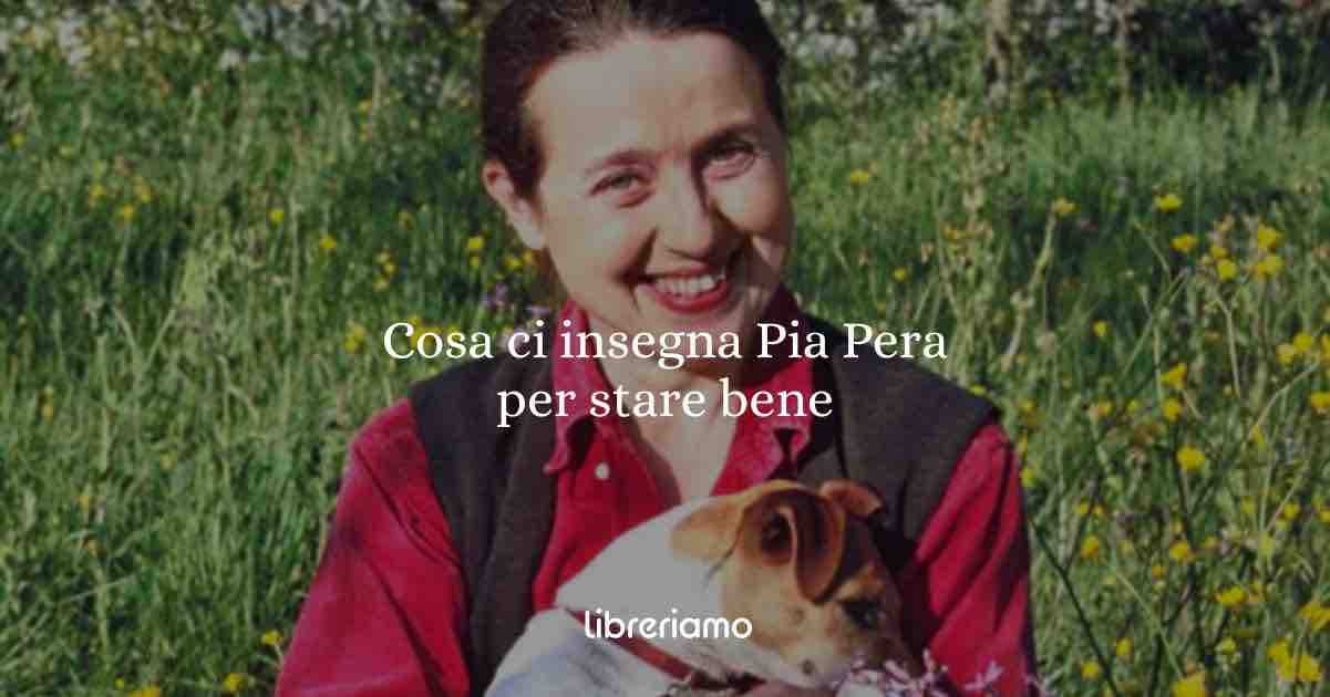 Cosa ci insegna Pia Pera: parole per restare, curare, lasciare andare e stare bene
