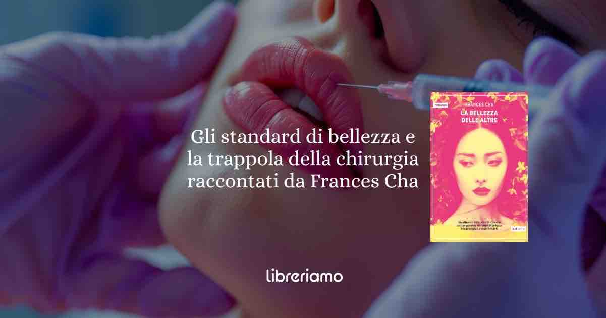 Gli standard di bellezza e la trappola della chirurgia raccontati da Frances Cha