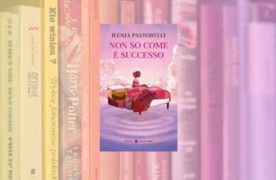 Non so come è successo, perché leggere il romanzo d'esordio dell'attrice Ilenia Pastorelli