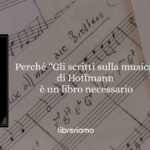 Perché “Gli scritti sulla musica” di E.T.A. Hoffmann è un libro necessario