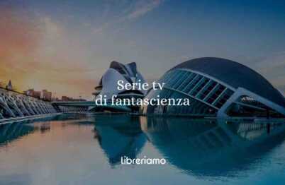 Serie TV di fantascienza per chi dice di non amare la fantascienza