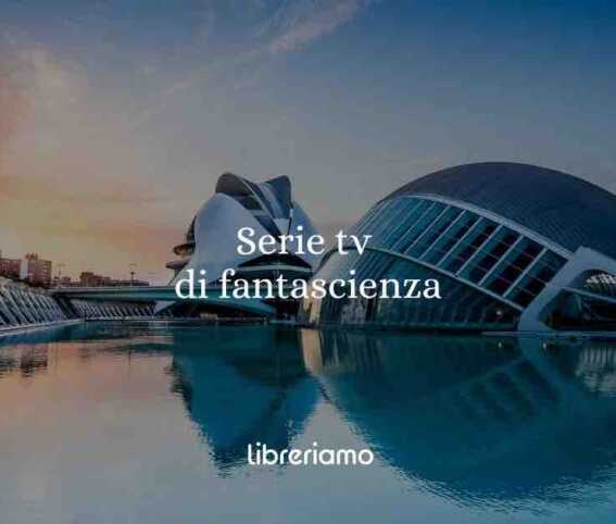 Serie TV di fantascienza per chi dice di non amare la fantascienza