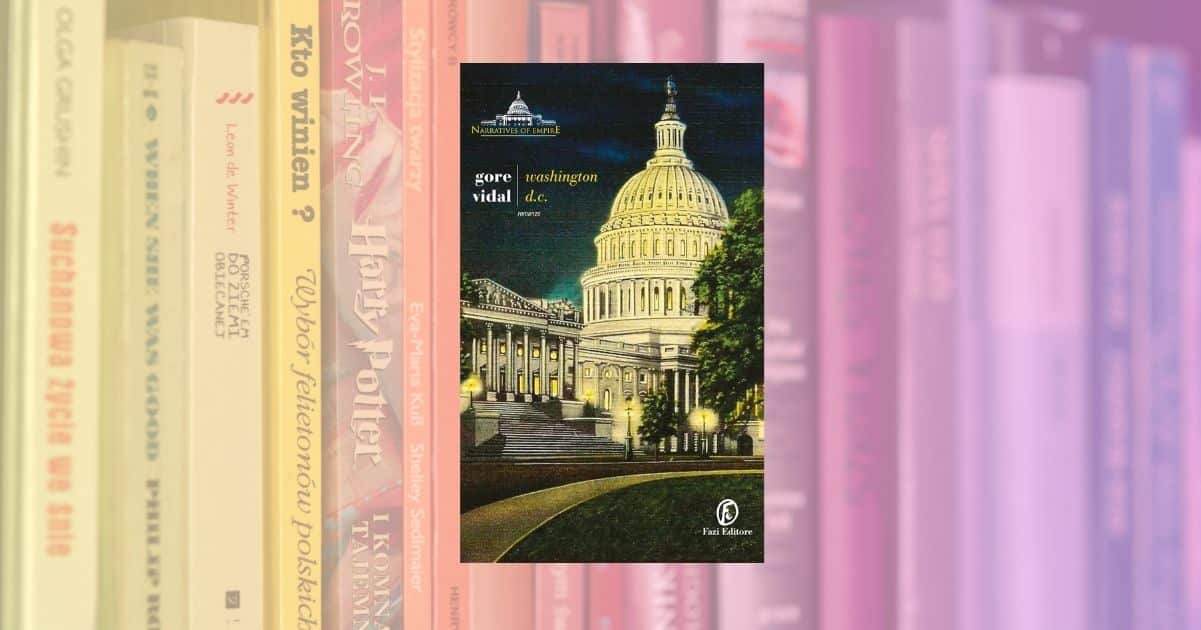Washington D.C. di Gore Vidal, un romanzo per capire l'America di oggi
