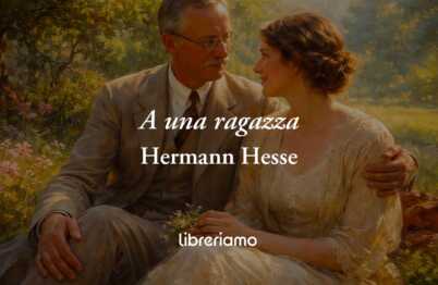 A una ragazza (1926) di Hermann Hesse, poesia che celebra l'amore che salva la vita