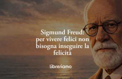 Freud Insegna Che Per Vivere Felici Non Bisogna Inseguire La Felicità 13 Freud insegna che per vivere felici non bisogna inseguire la felicità
