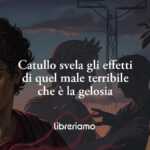 Catullo Svela Come Guarire Da Quel Male Terribile Che È La Gelosia 17 Catullo svela come guarire da quel male terribile che è la gelosia