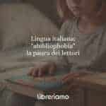 Lingua italiana: "abibliophobia", la paura dei lettori