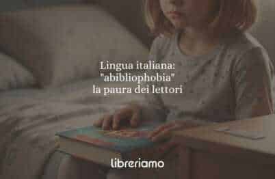 Lingua italiana: "abibliophobia", la paura dei lettori