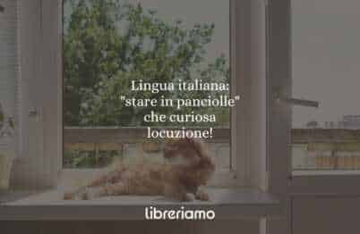 Lingua italiana: "stare in panciolle", che curiosa locuzione!