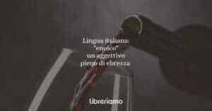 Lingua italiana: "enoico" un aggettivo pieno di ebrezza