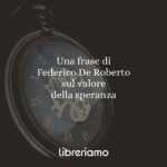 Una frase di Federico De Roberto sul valore della speranza